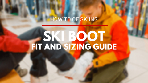 How To Properly Fit and Size Ski Boots