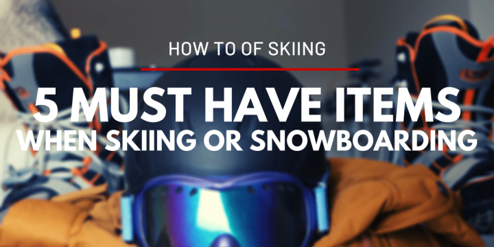5-must-have-items-when-skiing-or-snowboarding