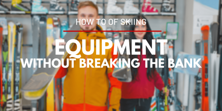 how-to-ski-without-breaking-the-bank-part-2-equipment